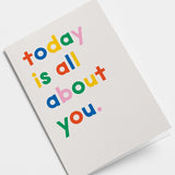 Today Is All About You Card